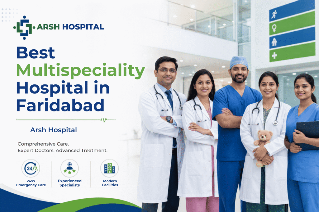 Best Multispeciality Hospital in Faridabad: Complete Family Healthcare You Can Trust